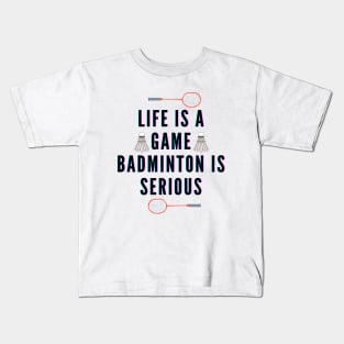 life is a game, badminton is serious Kids T-Shirt